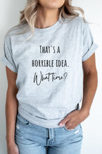 Load image into Gallery viewer, T-Shirt Athletic Heather / L Horrible Idea Graphic Tee