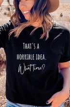 Load image into Gallery viewer, T-Shirt Black / S Horrible Idea Graphic Tee