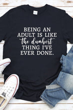 Load image into Gallery viewer, T-Shirt Dumbest Thing I&#39;ve Ever Done Graphic Tee