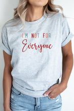 Load image into Gallery viewer, T-Shirt I&#39;m Not For Everyone Graphic Tee