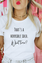 Load image into Gallery viewer, T-Shirt White / S Horrible Idea Graphic Tee